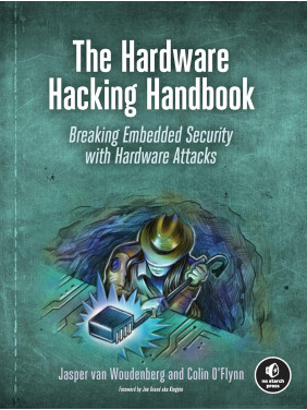 The Hardware Hacking Handbook: Breaking Embedded Security with Hardware Attacks. Jasper van Woudenberg, Colin O'Flynn The Hardware Hacking Handbook: Breaking Embedded Security with Hardware Attacks. Jasper van Woudenberg, Colin O'Flynn