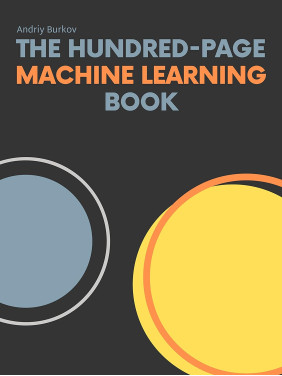 The Hundred-Page Machine Learning Book. Andriy Burkov The Hundred-Page Machine Learning Book. Andriy Burkov