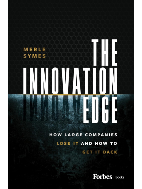 The Innovation Edge: How Large Companies Lose It and How to Get It Back. Merle Symes The Innovation Edge: How Large Companies Lose It and How to Get It Back. Merle Symes