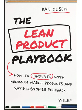The Lean Product Playbook: How to Innovate with Minimum Viable Products and Rapid Customer Feedback. Dan Olsen The Lean Product Playbook: How to Innovate with Minimum Viable Products and Rapid Customer Feedback. Dan Olsen