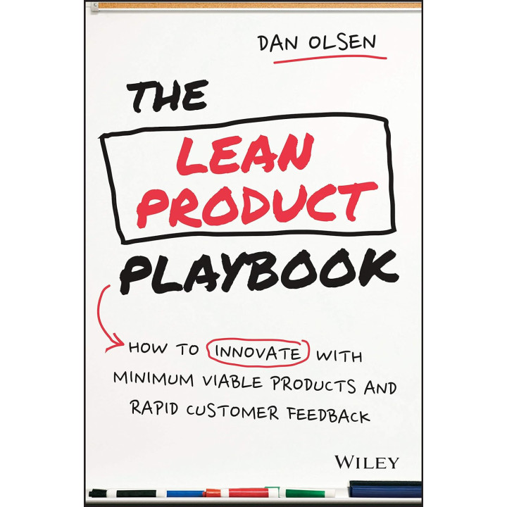The Lean Product Playbook: How to Innovate with Minimum Viable Products and Rapid Customer Feedback. Dan Olsen