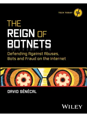 The Reign of Botnets: Defending Against Abuses, Bots and Fraud on the Internet (Tech Today) 1st Edition. David Senecal