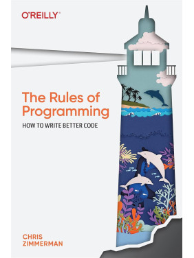 The Rules of Programming: How to Write Better Code. Chris Zimmerman The Rules of Programming: How to Write Better Code. Chris Zimmerman