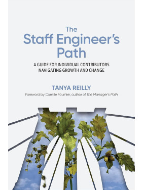 The Staff Engineer's Path: A Guide for Individual Contributors Navigating Growth and Change. Tanya Reilly The Staff Engineer's Path: A Guide for Individual Contributors Navigating Growth and Change. Tanya Reilly