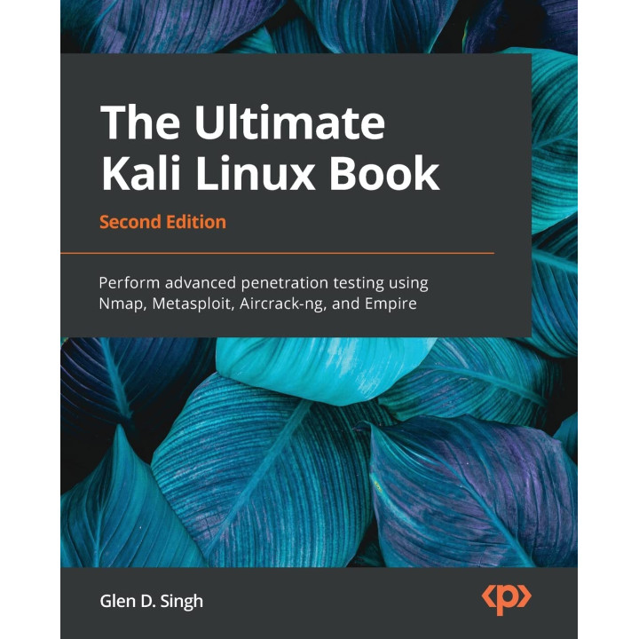 The Ultimate Kali Linux Book. 2nd Edition. Glen D Singh