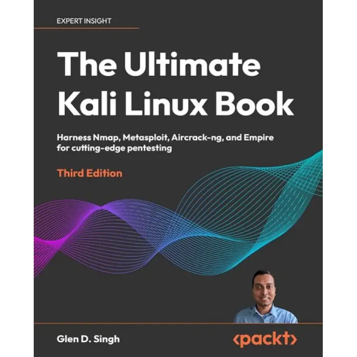 The Ultimate Kali Linux Book: Harness Nmap, Metasploit, Aircrack-ng, and Empire for cutting-edge pentesting. Glen D. Singh
