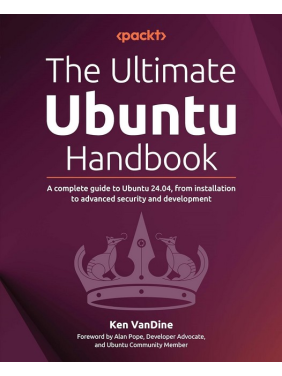 The Ultimate Ubuntu Handbook: A complete guide to Ubuntu 24.04, from installation to advanced security and development The Ultimate Ubuntu Handbook: A complete guide to Ubuntu 24.04, from installation to advanced security and development