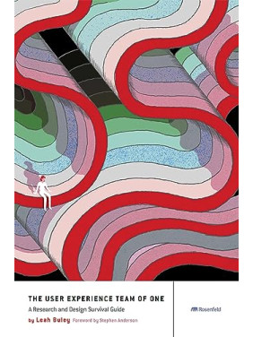 The User Experience Team of One: A Research and Design Survival Guide 1st Edition, Kindle Edition by Leah Buley The User Experience Team of One: A Research and Design Survival Guide 1st Edition, Kindle Edition by Leah Buley