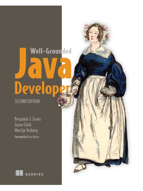 The Well-Grounded Java Developer, Second Edition. Benjamin Evans, Jason Clark, and Martijn Verburg The Well-Grounded Java Developer, Second Edition. Benjamin Evans, Jason Clark, and Martijn Verburg