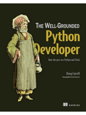 The Well-Grounded Python Developer: How the pros use Python and Flask/ Doug Farrell The Well-Grounded Python Developer: How the pros use Python and Flask/ Doug Farrell