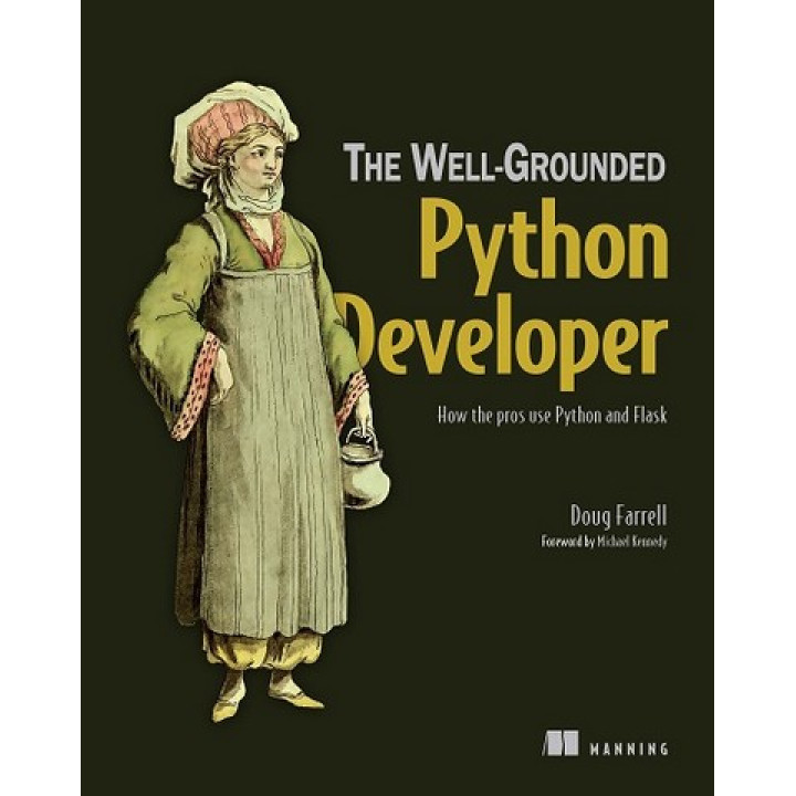 The Well-Grounded Python Developer: How the pros use Python and Flask/ Doug Farrell