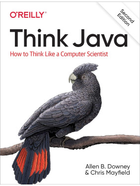 Think Java: How to Think Like a Computer Scientist 2nd Edition. Allen B. Downey, Chris Mayfield Think Java: How to Think Like a Computer Scientist 2nd Edition. Allen B. Downey, Chris Mayfield
