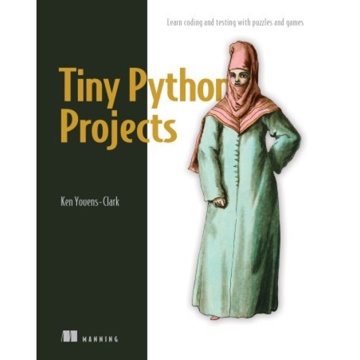 Tiny Python Projects. Ken Youens-Clark