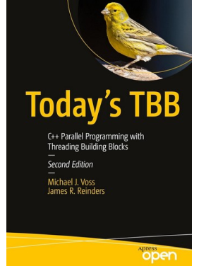 Today's TBB: C++ Parallel Programming with Threading Building Blocks. Second Edition. Michael J. Voss, James R. Reinders Today's TBB: C++ Parallel Programming with Threading Building Blocks. Second Edition. Michael J. Voss, James R. Reinders