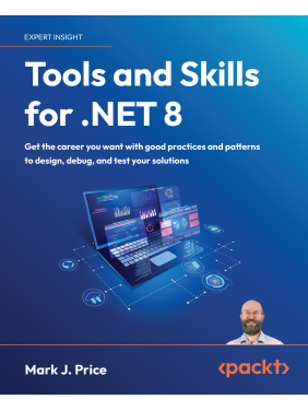 Tools and Skills for .NET 8: Get the career you want with good practices and patterns to design, debug, and test your solutions. Mark J. Price Tools and Skills for .NET 8: Get the career you want with good practices and patterns to design, debug, and test your solutions. Mark J. Price