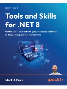 Tools and Skills for .NET 8: Get the career you want with good practices and patterns to design, debug, and test your solutions. Mark J. Price Tools and Skills for .NET 8: Get the career you want with good practices and patterns to design, debug, and test your solutions. Mark J. Price