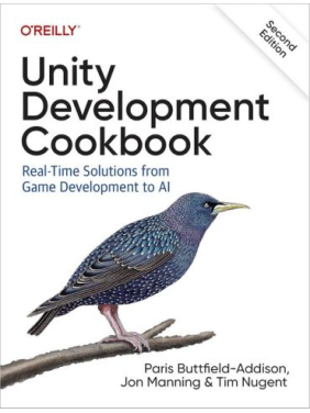 Unity Development Cookbook: Real-Time Solutions from Game Development to AI. 2nd Edition. Tim Nugent, Paris Buttfield-Addison, Jon Manning