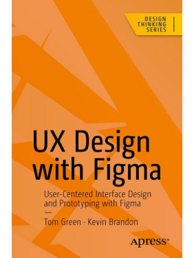 UX Design with Figma First Edition. Tom Green, Kevin Brandon UX Design with Figma First Edition. Tom Green, Kevin Brandon