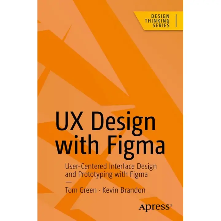 UX Design with Figma First Edition. Tom Green, Kevin Brandon