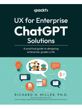 UX for Enterprise ChatGPT Solutions: A practical guide to designing enterprise-grade LLMs. Richard H. Miller UX for Enterprise ChatGPT Solutions: A practical guide to designing enterprise-grade LLMs. Richard H. Miller
