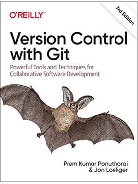 Version Control with Git: Powerful Tools and Techniques for Collaborative Software Development 3rd Edition, Prem Ponuthorai, Jon Loeliger Version Control with Git: Powerful Tools and Techniques for Collaborative Software Development 3rd Edition, Prem Ponuthorai, Jon Loeliger