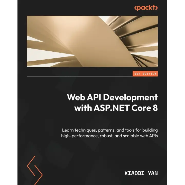  Web API Development with ASP.NET Core 8: Learn techniques, patterns, and tools for building high-performance, robust, and scalable web APIs