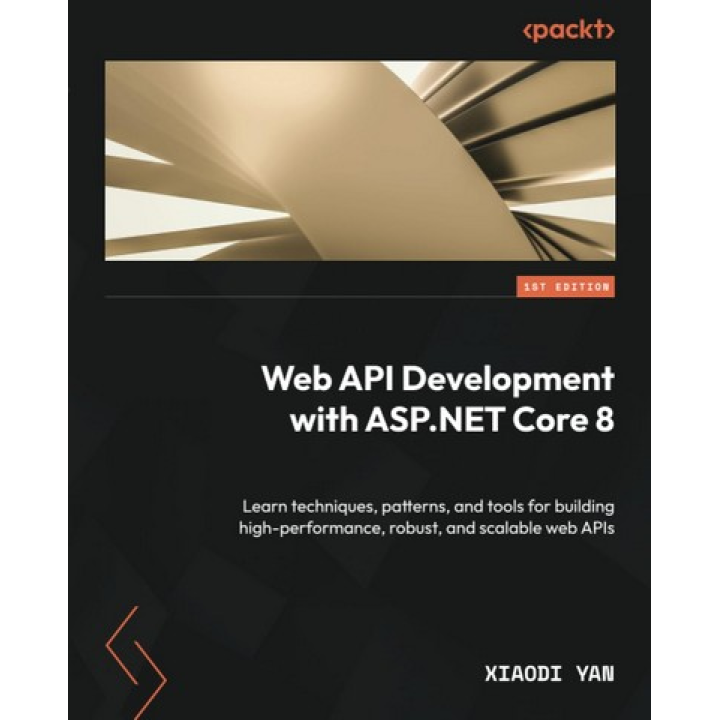 Web API Development with ASP.NET Core 8. Learn techniques, patterns, and tools for building high-performance, robust, and scalable web APIs. Xiaodi Yan
