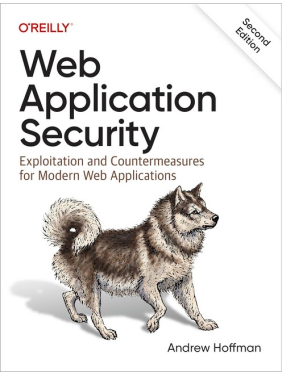 Web Application Security: Exploitation and Countermeasures for Modern Web Applications. 2nd Edition. Andrew Hoffman Web Application Security: Exploitation and Countermeasures for Modern Web Applications. 2nd Edition. Andrew Hoffman