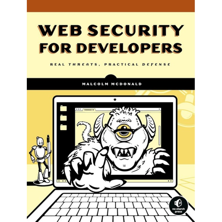 Web Security for Developers: Real Threats, Practical Defense. Illustrated Edition. Malcolm McDonald 