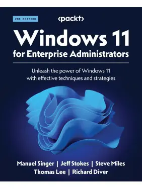 Windows 11 for Enterprise Administrators: Unleash the power of Windows 11 with effective techniques and strategies. 2nd Edition