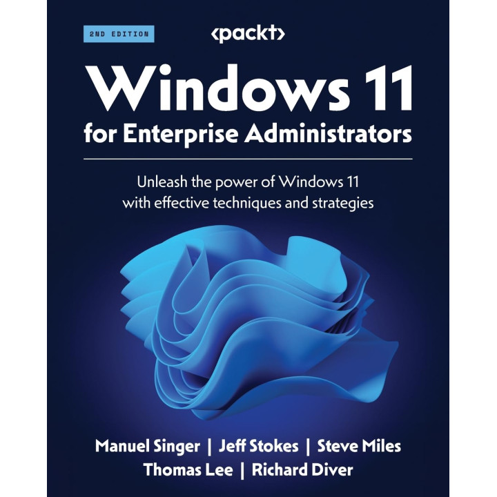 Windows 11 for Enterprise Administrators: Unleash the power of Windows 11 with effective techniques and strategies. 2nd Edition