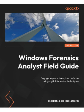 Windows Forensics Analyst Field Guide: Engage in proactive cyber defense using digital forensics techniques Windows Forensics Analyst Field Guide: Engage in proactive cyber defense using digital forensics techniques