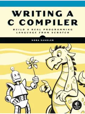 Writing a C Compiler: Build a Real Programming Language from Scratch. Nora Sandler Writing a C Compiler: Build a Real Programming Language from Scratch. Nora Sandler