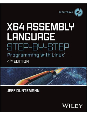 x64 Assembly Language Step-by-Step: Programming with Linux (Tech Today) 4th Edition. Jeff Duntemann x64 Assembly Language Step-by-Step: Programming with Linux (Tech Today) 4th Edition. Jeff Duntemann
