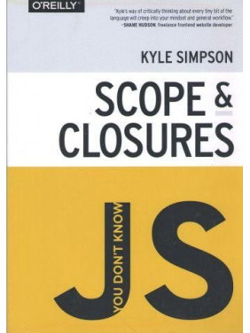 You don't Know JS: Scope and Closures. Kyle Simpson You don't Know JS: Scope and Closures. Kyle Simpson