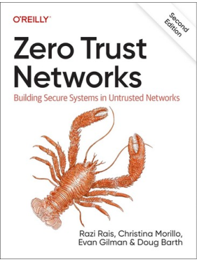 Zero Trust Networks: Building Secure Systems in Untrusted Network. 2nd Edition. Razi Rais, Christina Morillo, Doug Barth, Evan Gilman Zero Trust Networks: Building Secure Systems in Untrusted Network. 2nd Edition. Razi Rais, Christina Morillo, Doug Barth, Evan Gilman