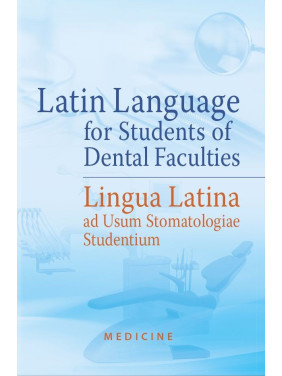 Latin Language for Students of Dental Faculties = Lingua Latina ad Usum Stomatologiae Studentium: textbook (III—IV a. l.) Latin Language for Students of Dental Faculties = Lingua Latina ad Usum Stomatologiae Studentium: textbook (III—IV a. l.)