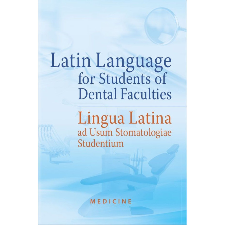 Latin Language for Students of Dental Faculties = Lingua Latina ad Usum Stomatologiae Studentium: textbook (III—IV a. l.)