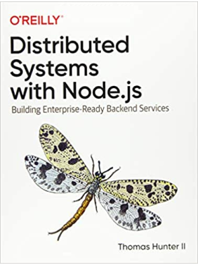 Distributed Systems with Node.js: Building Enterprise-Ready Backend Services. Thomas Hunter II