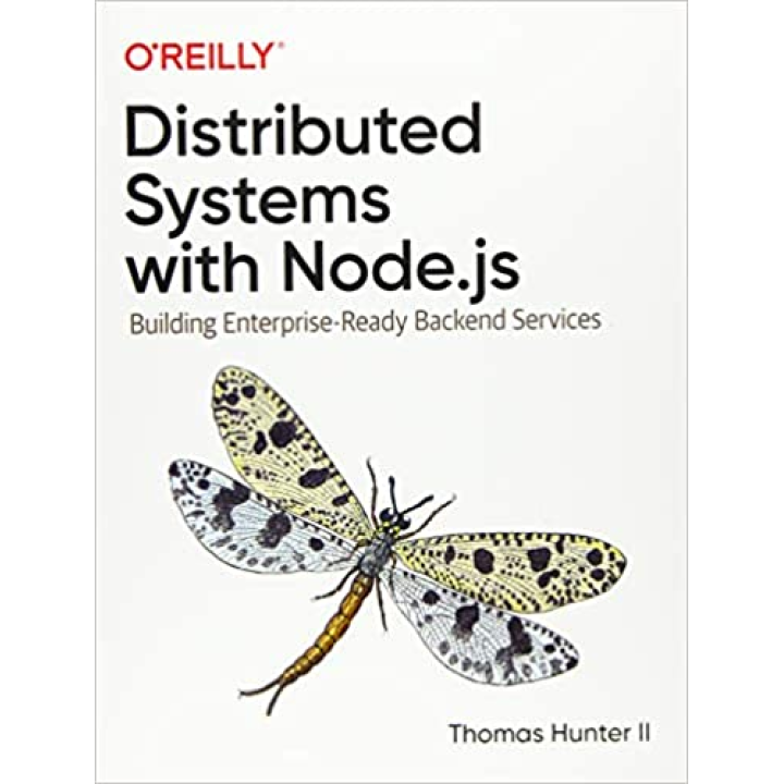 Distributed Systems with Node.js: Building Enterprise-Ready Backend Services. Thomas Hunter II