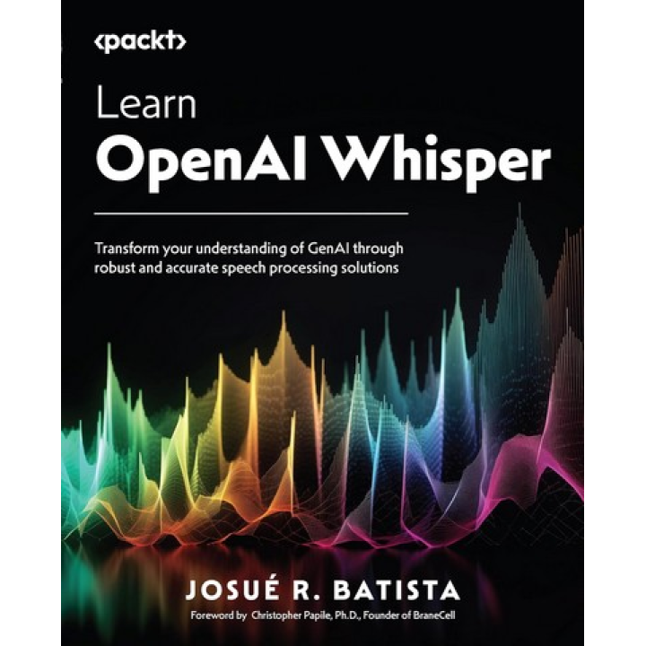 Learn OpenAI Whisper: Transform your understanding of GenAI through robust and accurate speech processing solutions .Josue Batista