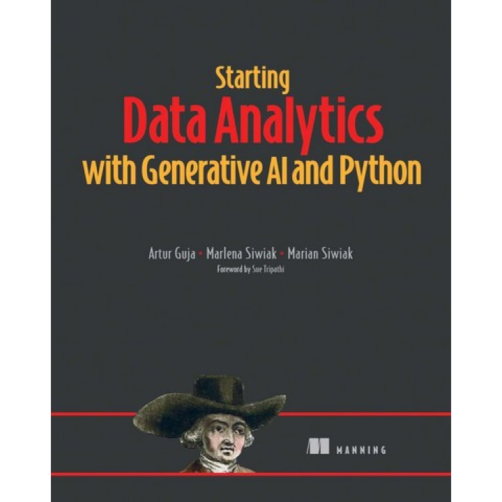 Starting Data Analytics with Generative AI and Python. Artur Guja, Marlena Siwiak, Marian Siwiak