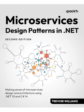  Microservices Design Patterns in .NET: Making sense of microservices design and architecture using .NET 10 and C# 14 2nd ed. 