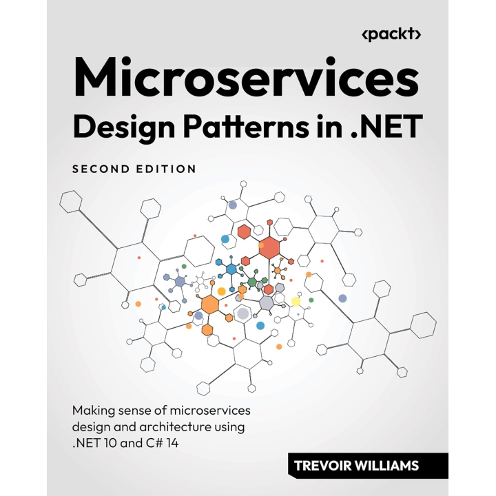  Microservices Design Patterns in .NET: Making sense of microservices design and architecture using .NET 10 and C# 14 2nd ed. 