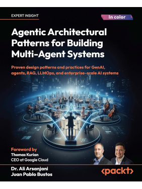  Agentic Architectural Patterns for Building Multi-Agent Systems: Proven design patterns and practices for GenAI, agents, RAG, LLMOps, and enterprise-scale AI systems 