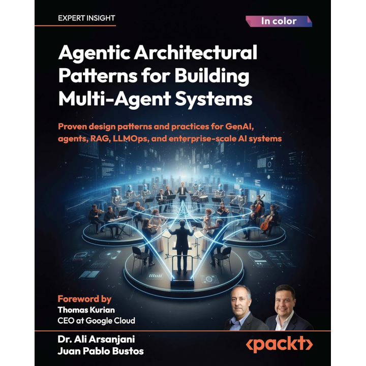  Agentic Architectural Patterns for Building Multi-Agent Systems: Proven design patterns and practices for GenAI, agents, RAG, LLMOps, and enterprise-scale AI systems 