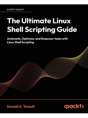  The Ultimate Linux Shell Scripting Guide: Automate, Optimize, and Empower tasks with Linux Shell Scripting 
