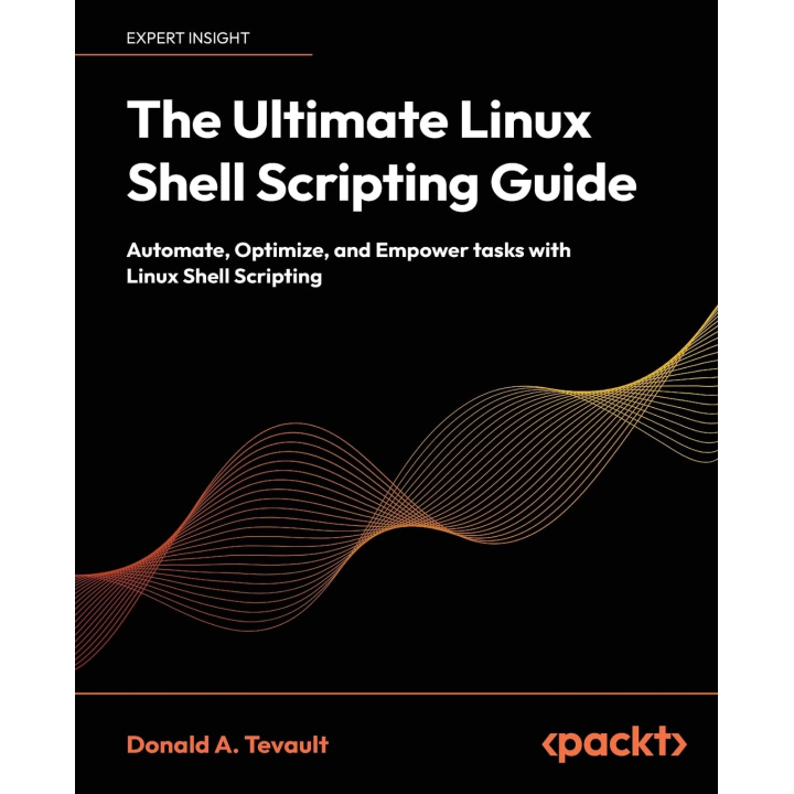 The Ultimate Linux Shell Scripting Guide: Automate, Optimize, and Empower tasks with Linux Shell Scripting 