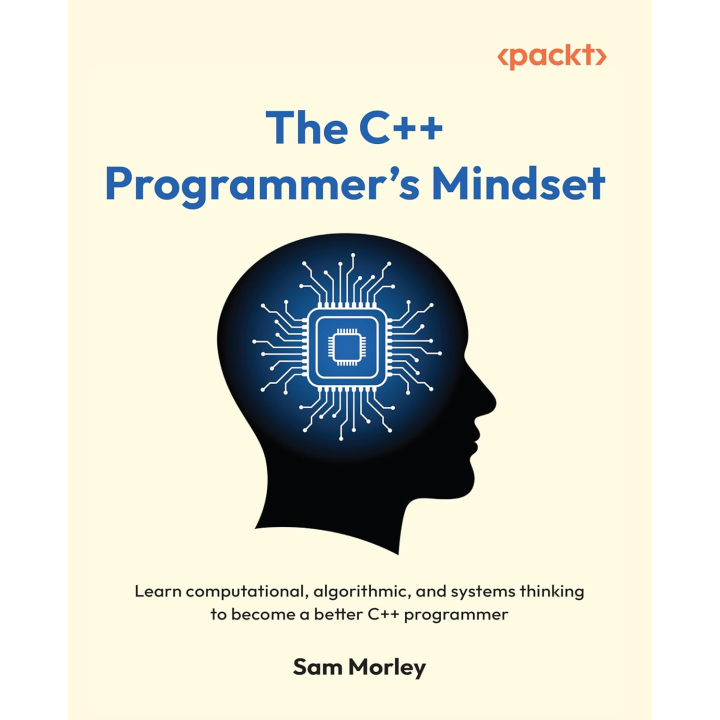 The C++ Programmer's Mindset: Learn computational, algorithmic, and systems thinking to become a better C++ programmer 1st Edition, Kindle Edition 