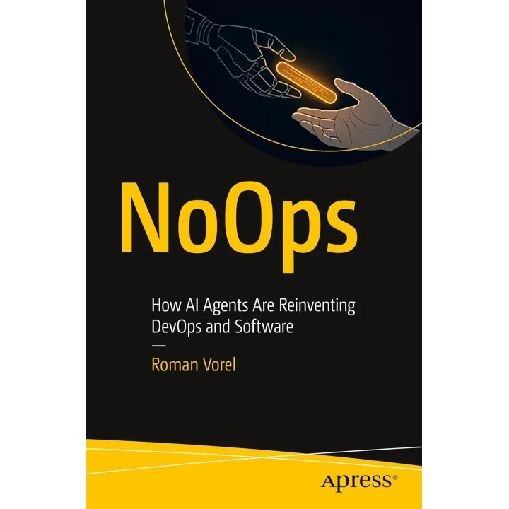  NoOps: How AI Agents Are Reinventing DevOps and Software.  Roman Vorel